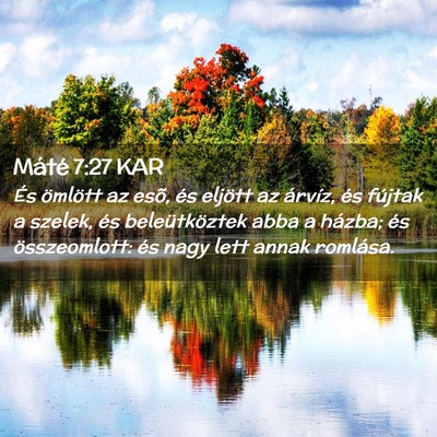 Picture 02 - Máté 7:27 KAR - És ömlött az esõ, és eljött az árvíz, és - Bible Verse Picture