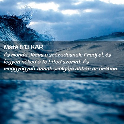 Picture 02 - Máté 8:13 KAR - És monda Jézus a századosnak: Eredj el, és - Bible Verse Picture