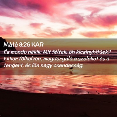 Picture 02 - Máté 8:26 KAR - És monda nékik: Mit féltek, óh - Bible Verse Picture