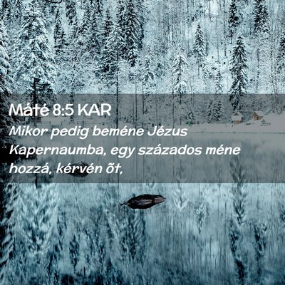 Picture 02 - Máté 8:5 KAR - Mikor pedig beméne Jézus Kapernaumba, egy - Bible Verse Picture