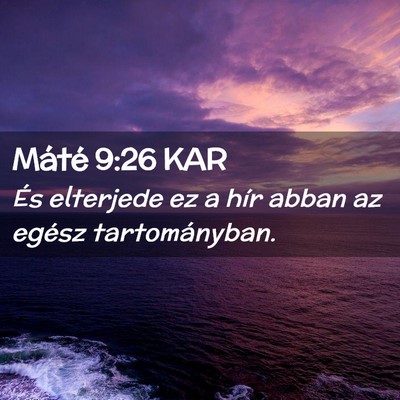 Picture 02 - Máté 9:26 KAR - És elterjede ez a hír abban az egész - Bible Verse Picture