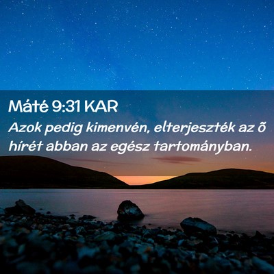 Picture 02 - Máté 9:31 KAR - Azok pedig kimenvén, elterjeszték az õ hírét - Bible Verse Picture