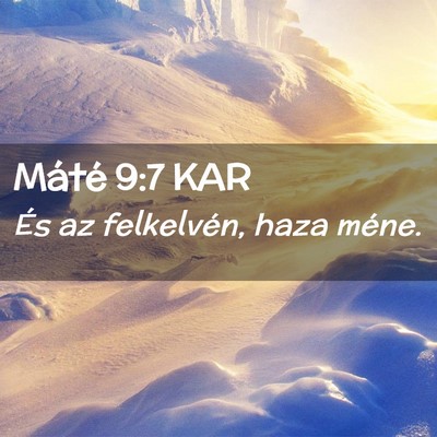 Picture 02 - Máté 9:7 KAR - És az felkelvén, haza - Bible Verse Picture