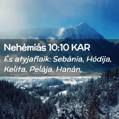 Picture 02 - Nehémiás 10:10 KAR - És atyjafiaik: Sebánia, Hódija, Kelita, - Bible Verse Picture