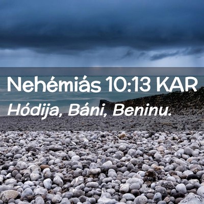 Picture 02 - Nehémiás 10:13 KAR - Hódija, Báni, - Bible Verse Picture