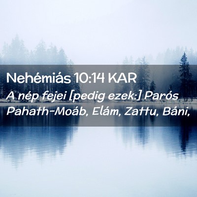 Picture 02 - Nehémiás 10:14 KAR - A nép fejei [pedig ezek:] Parós Pahath-Moáb, - Bible Verse Picture