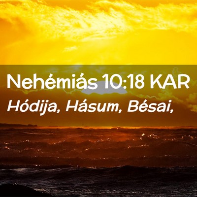 Picture 02 - Nehémiás 10:18 KAR - Hódija, Hásum, - Bible Verse Picture