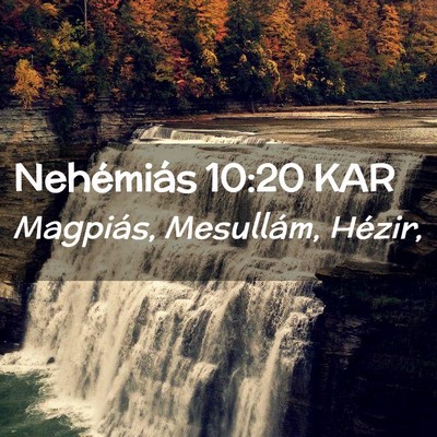 Picture 02 - Nehémiás 10:20 KAR - Magpiás, Mesullám, - Bible Verse Picture