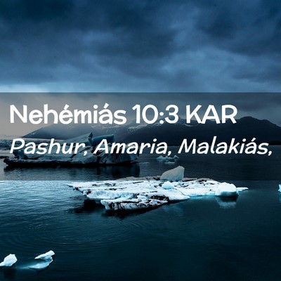 Picture 02 - Nehémiás 10:3 KAR - Pashur, Amaria, - Bible Verse Picture