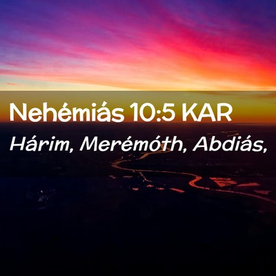 Picture 02 - Nehémiás 10:5 KAR - Hárim, Merémóth, - Bible Verse Picture
