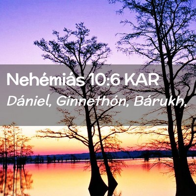 Picture 02 - Nehémiás 10:6 KAR - Dániel, Ginnethón, - Bible Verse Picture