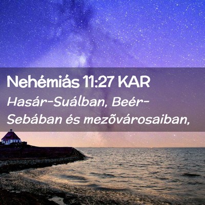 Picture 02 - Nehémiás 11:27 KAR - Hasár-Suálban, Beér-Sebában és - Bible Verse Picture