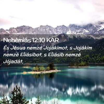 Picture 02 - Nehémiás 12:10 KAR - És Jésua nemzé Jojákimot, s Jojákim nemzé - Bible Verse Picture