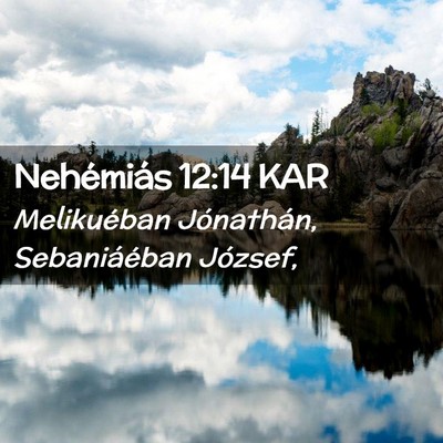 Picture 02 - Nehémiás 12:14 KAR - Melikuéban Jónathán, Sebaniáéban - Bible Verse Picture