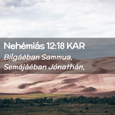 Picture 02 - Nehémiás 12:18 KAR - Bilgáéban Sammua, Semájáéban - Bible Verse Picture