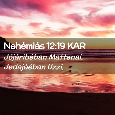 Picture 02 - Nehémiás 12:19 KAR - Jójáribéban Mattenai, Jedajáéban - Bible Verse Picture
