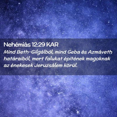 Picture 02 - Nehémiás 12:29 KAR - Mind Beth-Gilgálból, mind Geba és Azmáveth - Bible Verse Picture