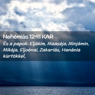 Picture 02 - Nehémiás 12:41 KAR - És a papok: Eljákim, Maaséja, Minjámin, - Bible Verse Picture