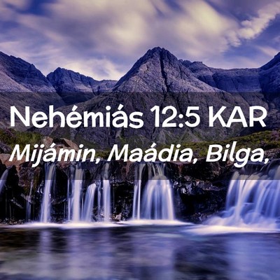 Picture 02 - Nehémiás 12:5 KAR - Mijámin, Maádia, - Bible Verse Picture