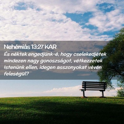 Picture 02 - Nehémiás 13:27 KAR - És néktek engedjünk-é, hogy cselekedjétek - Bible Verse Picture