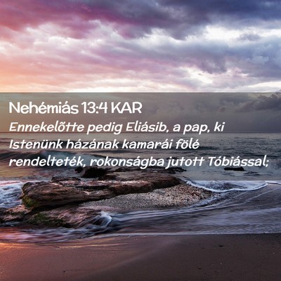 Picture 02 - Nehémiás 13:4 KAR - Ennekelõtte pedig Eliásib, a pap, ki Istenünk - Bible Verse Picture
