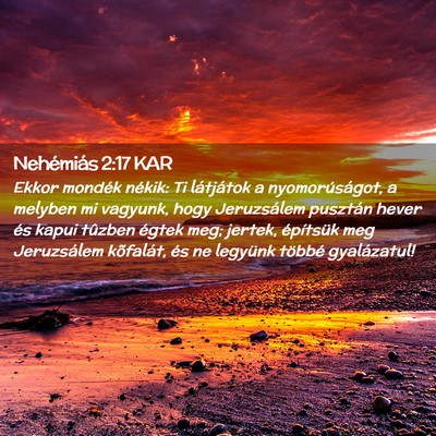Picture 02 - Nehémiás 2:17 KAR - Ekkor mondék nékik: Ti látjátok a - Bible Verse Picture