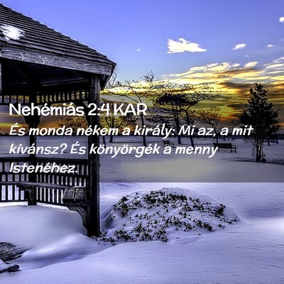 Picture 02 - Nehémiás 2:4 KAR - És monda nékem a király: Mi az, a mit - Bible Verse Picture