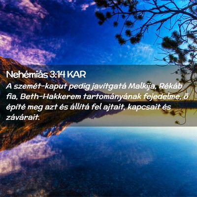 Picture 02 - Nehémiás 3:14 KAR - A szemét-kaput pedig javítgatá Malkija, - Bible Verse Picture