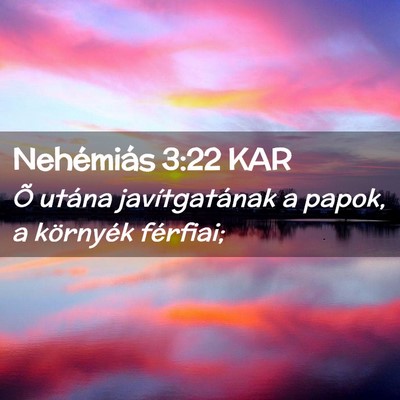 Picture 02 - Nehémiás 3:22 KAR - Õ utána javítgatának a papok, a környék - Bible Verse Picture