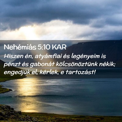 Picture 02 - Nehémiás 5:10 KAR - Hiszen én, atyámfiai és legényeim is pénzt - Bible Verse Picture