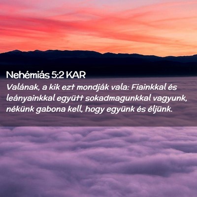 Picture 02 - Nehémiás 5:2 KAR - Valának, a kik ezt mondják vala: Fiainkkal és - Bible Verse Picture