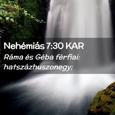 Picture 02 - Nehémiás 7:30 KAR - Ráma és Géba férfiai: - Bible Verse Picture