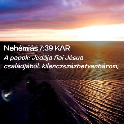 Picture 02 - Nehémiás 7:39 KAR - A papok: Jedája fiai Jésua családjából: - Bible Verse Picture
