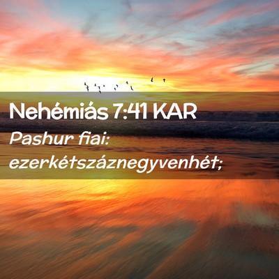 Picture 02 - Nehémiás 7:41 KAR - Pashur fiai: - Bible Verse Picture
