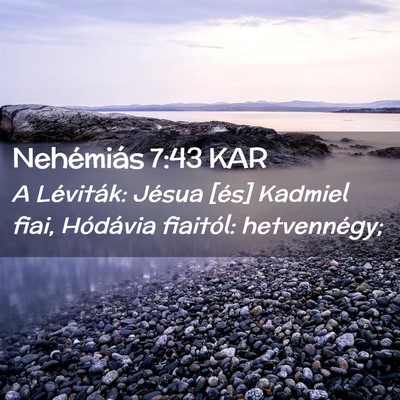 Picture 02 - Nehémiás 7:43 KAR - A Léviták: Jésua [és] Kadmiel fiai, Hódávia - Bible Verse Picture