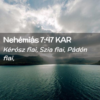 Picture 02 - Nehémiás 7:47 KAR - Kérósz fiai, Szia fiai, Pádón - Bible Verse Picture