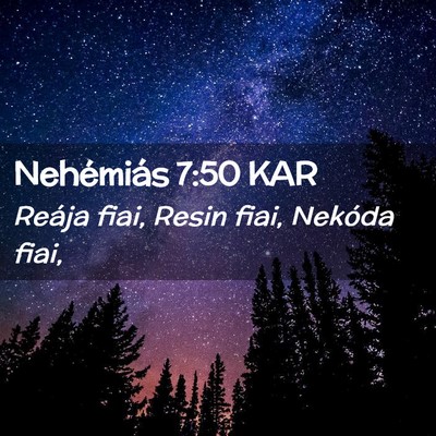 Picture 02 - Nehémiás 7:50 KAR - Reája fiai, Resin fiai, Nekóda - Bible Verse Picture