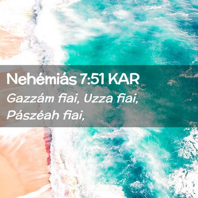 Picture 02 - Nehémiás 7:51 KAR - Gazzám fiai, Uzza fiai, Pászéah - Bible Verse Picture