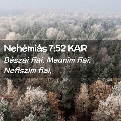 Picture 02 - Nehémiás 7:52 KAR - Bészai fiai, Meunim fiai, Nefiszim - Bible Verse Picture