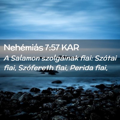 Picture 02 - Nehémiás 7:57 KAR - A Salamon szolgáinak fiai: Szótai fiai, - Bible Verse Picture