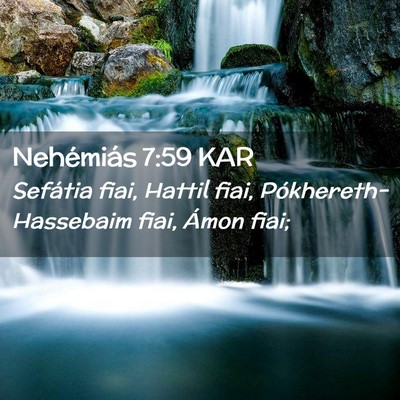 Picture 02 - Nehémiás 7:59 KAR - Sefátia fiai, Hattil fiai, Pókhereth-Hassebaim - Bible Verse Picture