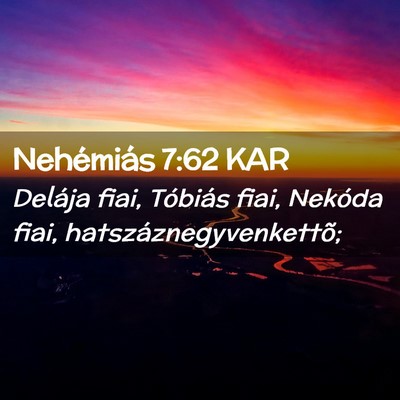Picture 02 - Nehémiás 7:62 KAR - Delája fiai, Tóbiás fiai, Nekóda fiai, - Bible Verse Picture