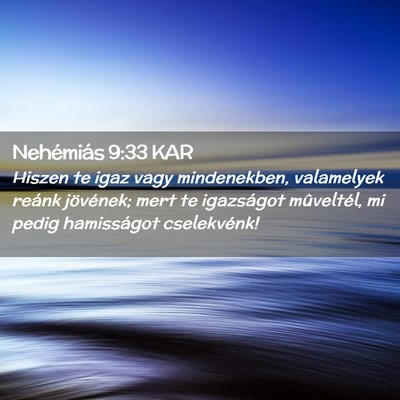 Picture 02 - Nehémiás 9:33 KAR - Hiszen te igaz vagy mindenekben, valamelyek - Bible Verse Picture