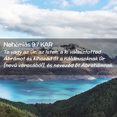 Picture 02 - Nehémiás 9:7 KAR - Te vagy az Úr, az Isten, a ki választottad - Bible Verse Picture