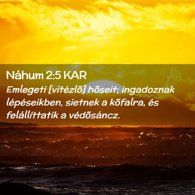Picture 02 - Náhum 2:5 KAR - Emlegeti [vitézlõ] hõseit; ingadoznak - Bible Verse Picture