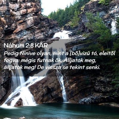 Picture 02 - Náhum 2:8 KAR - Pedig Ninive olyan, mint a [bõ]vizû tó, - Bible Verse Picture