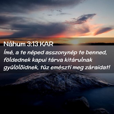 Picture 02 - Náhum 3:13 KAR - Ímé, a te néped asszonynép te benned, - Bible Verse Picture