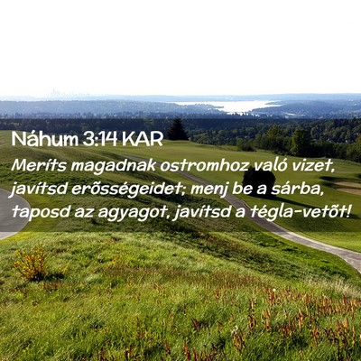 Picture 02 - Náhum 3:14 KAR - Meríts magadnak ostromhoz való vizet, javítsd - Bible Verse Picture