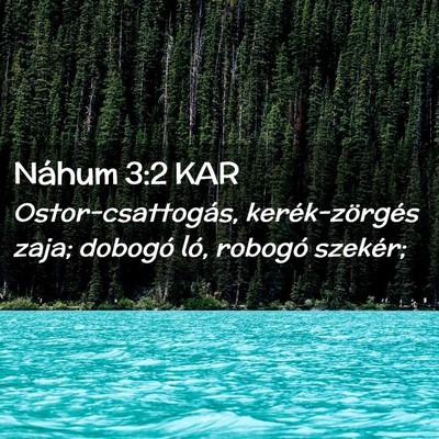 Picture 02 - Náhum 3:2 KAR - Ostor-csattogás, kerék-zörgés zaja; dobogó - Bible Verse Picture