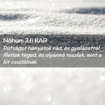 Picture 02 - Náhum 3:6 KAR - Rútságot hányatok rád, és gyalázattal - Bible Verse Picture